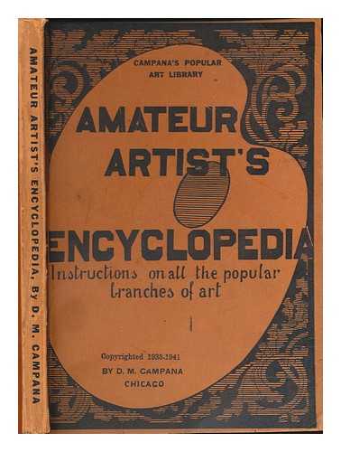 CAMPANA, D. M. (DOMENIC MATHEWS) (1871-) - Amateur artist's encyclopedia; instructions on all the popular branches of art