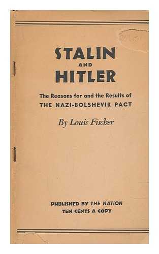 FISCHER, LOUIS (1896-1970) - Stalin and Hitler : the reasons for and the results of the Nazi-Bolshevik Pact