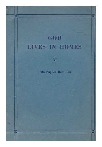 HAMILTON, LULU SNYDER - God lives in homes