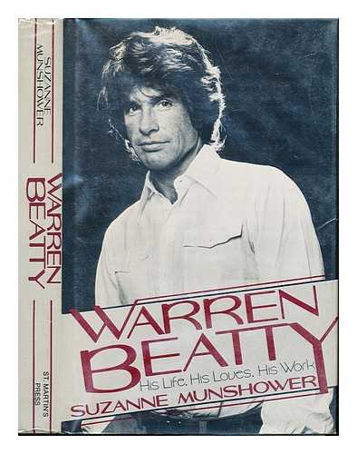 MUNSHOWER, SUZANNE - Warren Beatty : his life, his loves, his work