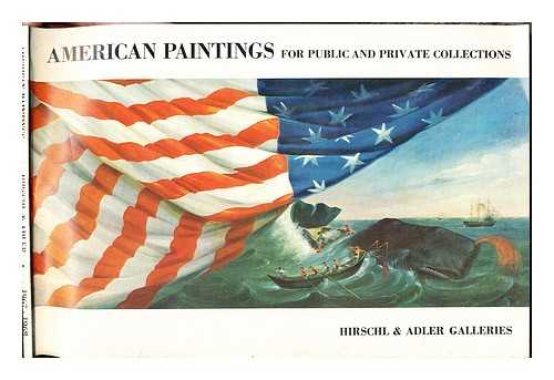 HIRSCHL & ADLER GALLERIES - American paintings for public and private collections. An exhibition of 200 years of painting in America, marking the opening of the Gallery of American Art at Hirschl & Adler Galleries, Dec. 4, 1967 through Jan. 13, 1968