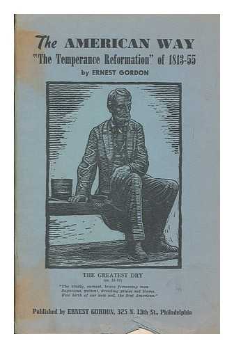 GORDON, ERNEST BARRON - The American way, 'The temperance reformation' of 1813-55