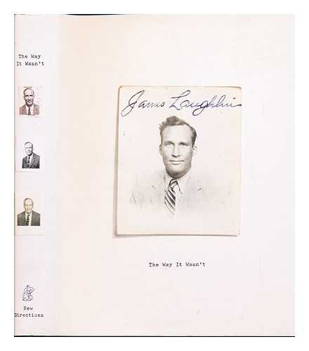 LAUGHLIN, JAMES (1914-1997). EPLER, BARBARA (1961-). JAVITCH, DANIEL - The way it wasn't : from the files of James Laughlin / edited by Barbara Epler and Daniel Javitch