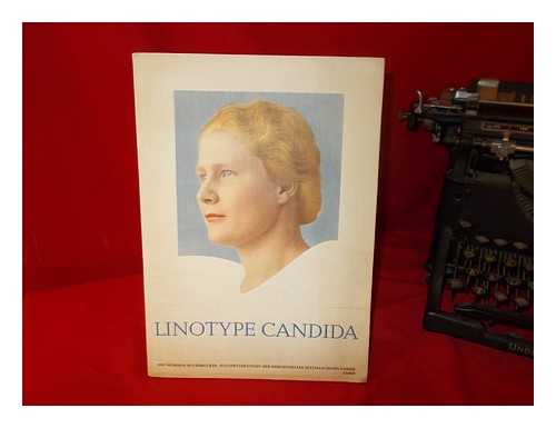 LINOTYPE CANDIDA - Linotype Candida: der moderne buchdricker. hausmitteilungen der mergenthaler setzmaschinen-fabrik GMBH