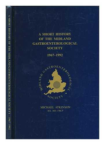 ATKINSON, MICHAEL - A Short History of the Midland Gastroenterological Society 1967-1992