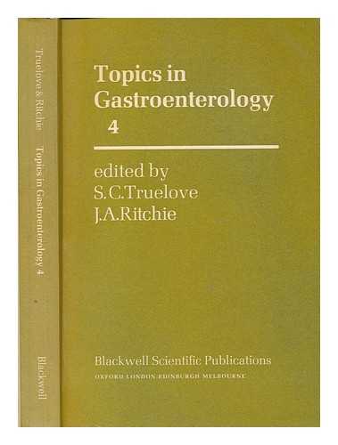 TRUELOVE, S. C. (SIDNEY CHARLES); RITCHIE, JAMES ALAN - Topics in gastroenterology. 4 / edited by S.C. Truelove and J.A. Ritchie