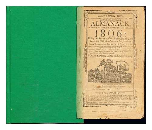 THOMAS, ISAIAH - Isiah Thomas, Funr's Massachusetts, Connecticut, Rhode Island, New hanpshire and Vermont Almanck, with an ephmeris, for the year of our Lord 1806: being the second after Bizzextile, or Leap year, and 30th of Columbian Independence