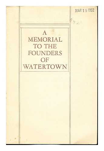 NEW ENGLAND HISTORIC GENEALOGICAL SOCIETY. WATERTOWN MEMORIAL COMITTEE - A Memorial to the Founders of Watertown