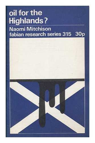 MITCHISON, NAOMI (1897-1999) - Oil for the Highlands? / Naomi Mitchison