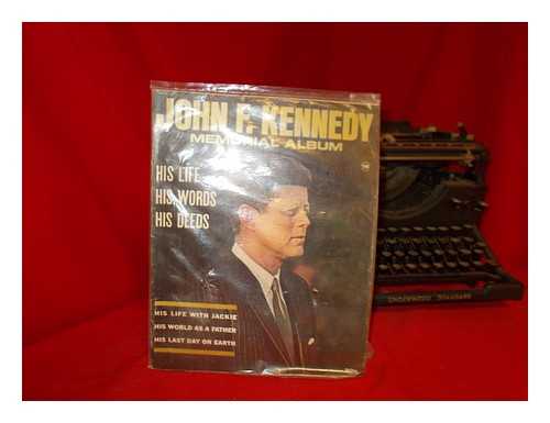 SILVERMAN, AL [EDITOR] - John F. Kennedy: memorial album: his life, his words, his deeds