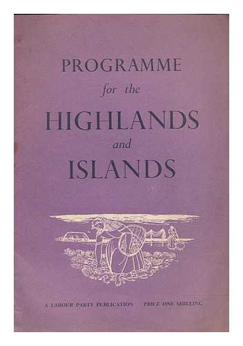 LABOUR PARTY (GREAT BRITAIN). SCOTTISH COUNCIL - Programme for the Highlands and Islands