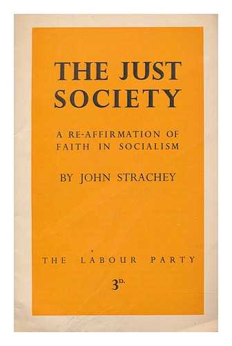 STRACHEY, JOHN, (EVELYN JOHN ST.LOE) (1901-1963) - The just society : a re-affirmation of faith in socialism