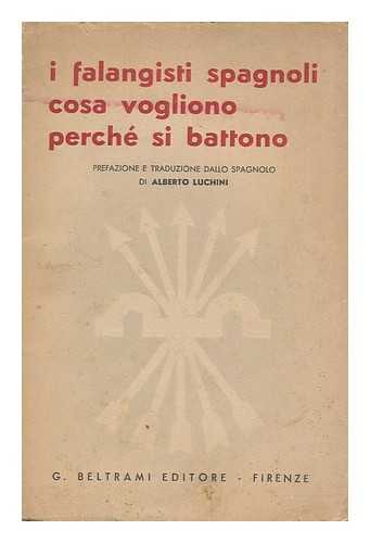 PRIMO DE RIVERA, JOS ANTONIO (1903-1936); LUCHINI, ALBERTO (1897-), TRANSLATOR - I falangisti spagnoli, cosa vogliono, perch si battono / prefazione e traduzione dallo spagnolo di Alberto Luchini