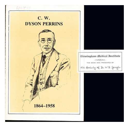 PELIK, ROWENA A - C.W. Dyson Perrins, D.C.L., J.P., D.L., D.S.A. : a brief account of his life, his achievements, his collections and benefactions