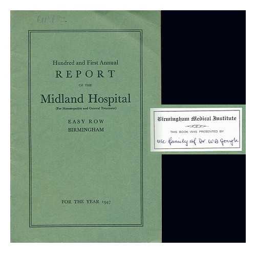 MIDLAND HOSPITAL - Hundred and First Annual Report of the Midland Hospital (for homoeopathic and general treatment). for the year 1947