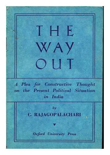 RAJAGOPALACHARI, CHAKRAVARTI (1878-1972) - The way out : (a plea for constructive thought on the present political situation in India)