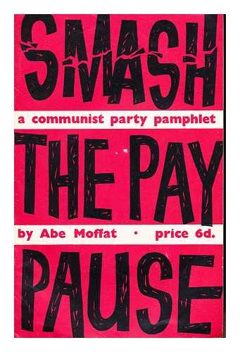 MOFFAT, ABE (1896-). COMMUNIST PARTY OF GREAT BRITAIN - Smash the pay pause