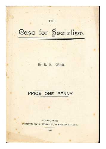 KERR, R. B. SOCIALIST AUTHOR - The case for socialism