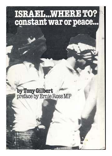 GILBERT, TONY - Israel - where to? : constant war or peace -