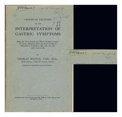 BOLTON, CHARLES (1870-) - Croonian lectures on the interpretation of gastric symptoms : being the first, second and third Croonian lectures for 1928, delivered before the Royal college of physicians of London on June 5th, 7th, and 12th, respectively