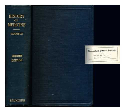 GARRISON, FIELDING HUDSON (1870-1935) - An introduction to the history of medicine : with medical chronology, suggestions for study and bibliographic data