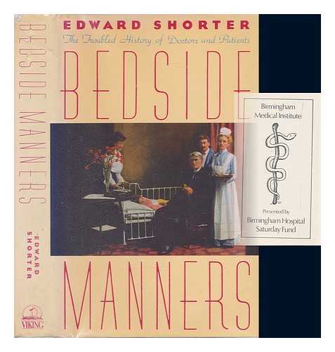 SHORTER, EDWARD - Bedside manners : the troubled history of doctors and patients