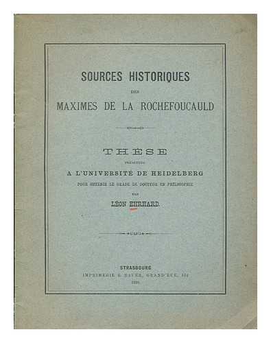 Ehrhard, Lon (1859-) - Sources historiques des 'Maximes' de La Rochefoucauld. Thse ... par Lon Ehrhard