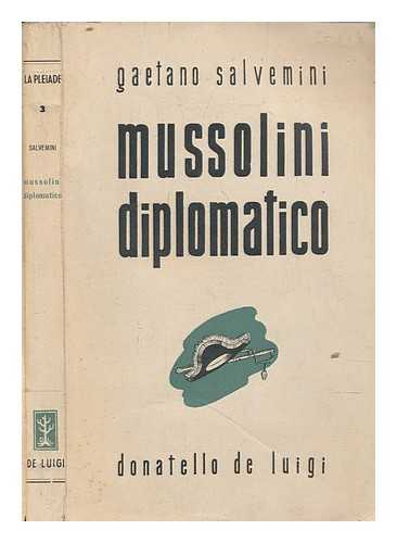 SALVEMINI, GAETANO (1873-1957) - Mussolini diplomatico. (Traduzione dal testo inglese di Antonio Castelletti [or rather, Antonino Castellett].)