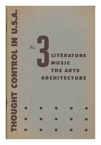 SALEMSON, HAROLD J - Thought control in U.S.A. : the collection proceded of the Conference on the subject of thought control in the U.S., ... July 9 - 13, 1947. 3, Literature, music, the arts, architecture