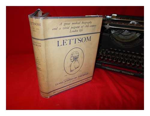 Abraham, James Johnston (1876-) - Lettsom : his life, times, friends and descendants