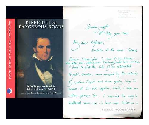 CLAPPERTON CAPTAIN (1788-1827). BRUCE-LOCKHART, JAMIE. WRIGHT, JOHN (1937-). SOCIETY FOR LIBYAN STUDIES (LONDON, ENGLAND) - Difficult & dangerous roads : Hugh Clapperton's travels in Sahara and Fezzan (1822-25) / edited by Jamie Bruce-Lockhart and John Wright