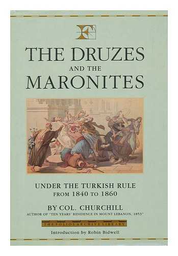 CHURCHILL, CHARLES HENRY (1828-1877) - The Druzes and the Maronites under the Turkish Rule from 1840 to 1860