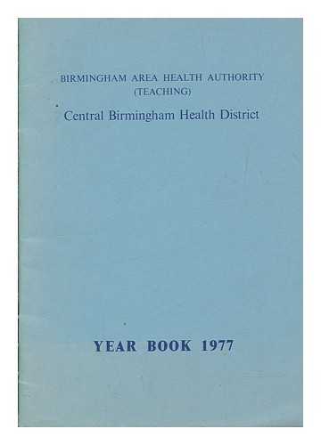 BIRMINGHAM AREA HEALTH AUTHORITY (TEACHING); CENTRAL BIRMINGHAM HEALTH DISTRICT - Central Birmingham Health District Year Book 1977