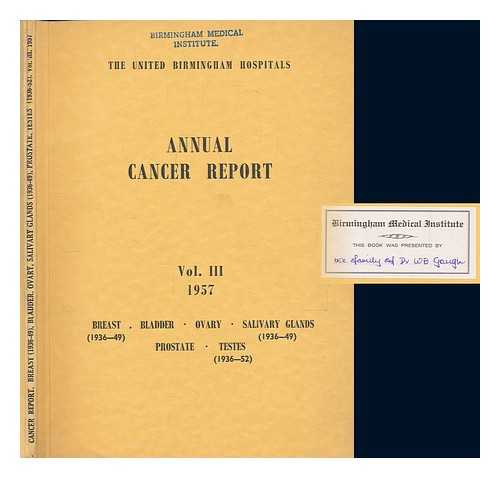 UNITED BIRMINGHAM HOSPITALS - Annual Cancer Report Vol. III 1957: Breast, Bladder, Ovary, Salivary Glands, Prostate, Testes
