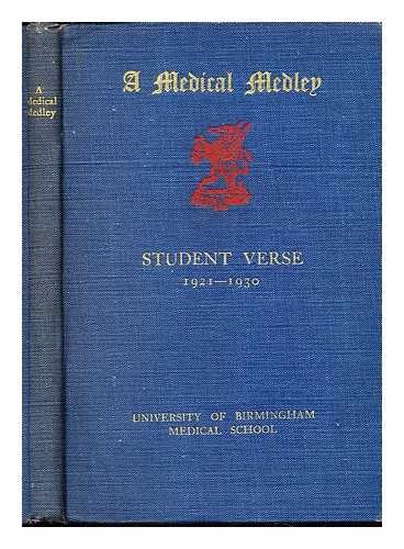 UNIVERSITY OF BIRMINGHAM. MEDICAL SCHOOL - A medical medley : student verse, (1921-1930) / University of Birmingham Medical School