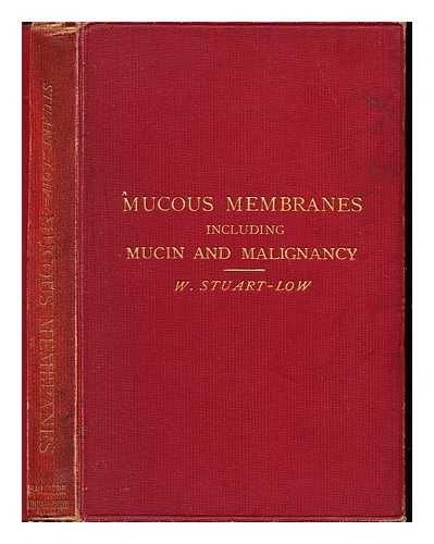 STUART-LOW, WILLIAM (1857-1935) - Mucous membranes, normal and abnormal : including mucin and malignancy