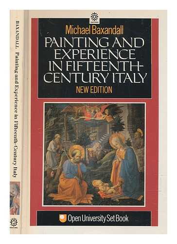 BAXANDALL, MICHAEL - Painting and experience in fifteenth century Italy : a primer in the social history of pictorial style / Michael Baxandall