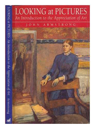 ARMSTRONG, JOHN (1966-) - Looking at pictures : an introduction to the appreciation of art / John Armstrong