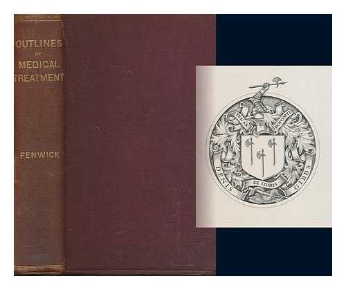 FENWICK, SAMUEL (1821-1902) - Outlines of medical treatment, a companion to The student's guide to medical diagnosis