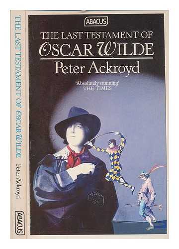 Ackroyd, Peter (1949-) - The last testament of Oscar Wilde / Peter Ackroyd
