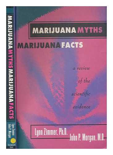 ZIMMER, LYNN ETTA; MORGAN, JOHN P - Marijuana myths, marijuana facts : a review of the scientific evidence / Lynn Zimmer and John P. Morgan