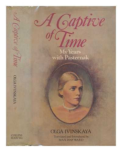 IVINSKAI?A?, OL'GA (1912-1995); HAYWARD, MAX, TRANSLATOR - A captive of time : my years with Pasternak : the memoirs of Olga Ivinskaya / translated from the Russian with introduction and notes by Max Hayward