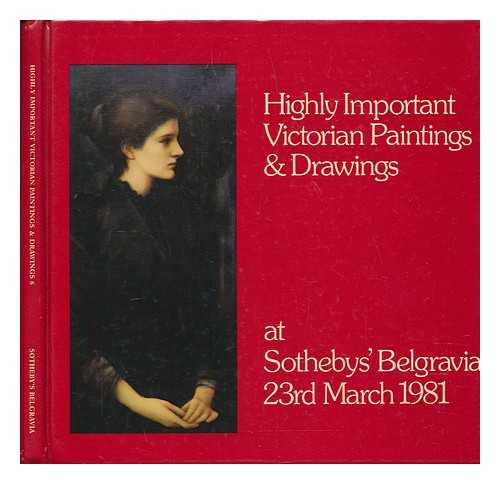 SOTHEBY'S BELGRAVIA (FIRM) - Highly important Victorian paintings & drawings. 6 Highly important Victorian paintings & drawings which will be sold by auction on Monday, 23rd March, 1981 at 7 p.m. precisely by Sotheby's Belgravia / [Sotheby's Belgravia]