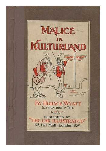WYATT, HORACE (1876-); TELL, W. (ILLUSTRATOR) - Malice in Kulturland
