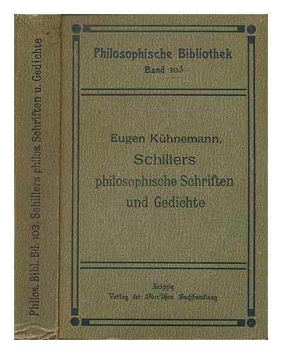 SCHILLER, FRIEDRICH (1759-1805); KHNEMANN, EUGEN (1868-) - Schillers philosophische schriften und gedichte : (Auswahl.) Zur einfhrung in seine weltanschauung / Mit ausfhrlicher einleitung hrsg. von Eugen Khnemann