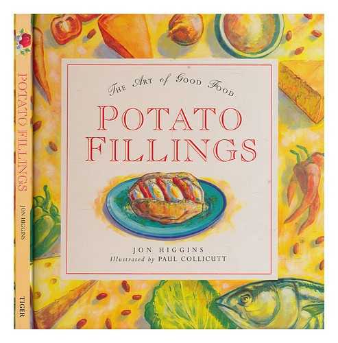 HIGGINS, JON; COLLICUTT, PAUL (ILLUSTRATOR) - Potato fillings : the art of good food