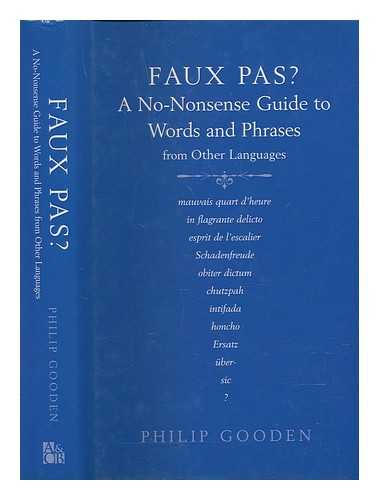 GOODEN, PHILIP - Faux pas? : a no-nonsense guide to words and phrases from other languages / Philip Gooden