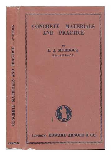 MURDOCK, L. J. (LEONARD JOHN) - Concrete materials and practice