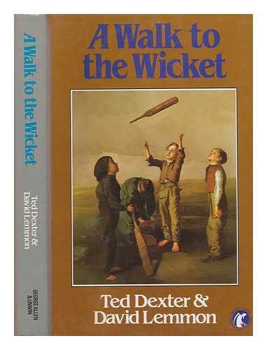 DEXTER, TED (1935-); LEMMON, DAVID - A walk to the wicket / Ted Dexter & David Lemmon