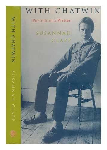 CLAPP, SUSANNAH - With Chatwin : portrait of a writer / Susannah Clapp